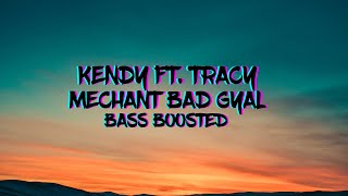 ban mechant bad gyal  Kendy ft Tracy  Mechant Bad Gyal Bass Boosted [upl. by Corina743]