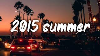 summer 2015 mix nostalgia playlist [upl. by Hanah]