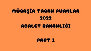 MÜBAŞİR✅TABAN PUANLARI 2022 ADALET BAKANLIĞI PART 1 [upl. by Anirbed210]