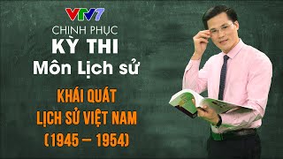 Khái quát lịch sử Việt Nam giai đoạn 1945 – 1954  Chinh phục kỳ thi THPTQG môn Lịch sử [upl. by Maury78]