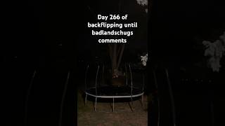 Day 266 of backflipping until BadlandsChugs comments… [upl. by Balbinder]