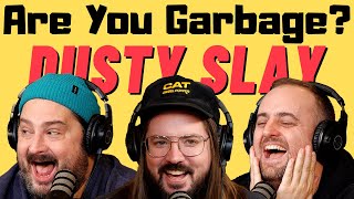 Are You Garbage Comedy Podcast Dusty Slay [upl. by Sixel854]