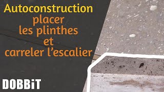 Autoconstruction – placer les plinthes et carreler l’escalier [upl. by Esinet]