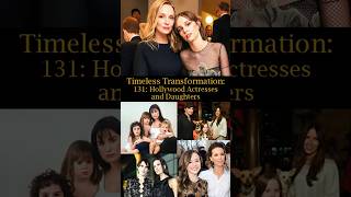 Timeless Transformation 131 Hollywood Actresses and Daughters [upl. by Dorita]