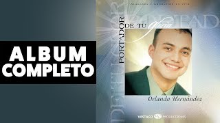 Portador De Tu Gloria  Orlando Hernandez  Album Completo Audio Oficial [upl. by Avla]