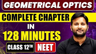 GEOMETRICAL OPTICS in 128 Minutes  Full Chapter Revision  Class 12th NEET [upl. by Yebba]