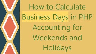 How to Calculate Business Days in PHP Accounting for Weekends and Holidays [upl. by Anagnos13]