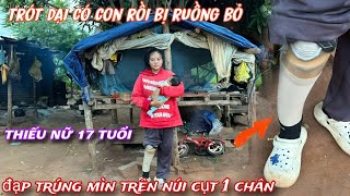 Thiếu nữ 17 tuổi CỤT 1 chân TRÓT dại TRAO thân có con rồi bị RUỒNG BỎ387 [upl. by Aihtenak]