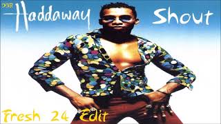 Haddaway  Shout Fresh 24 Edit [upl. by Hedwiga]