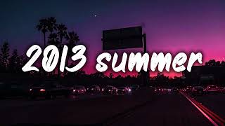 summer 2013 mix nostalgia playlist [upl. by Ardnosak]