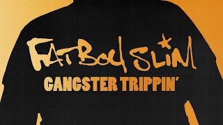 Fatboy Slim  Gangster Trippin Official Audio [upl. by Ytitsahc753]