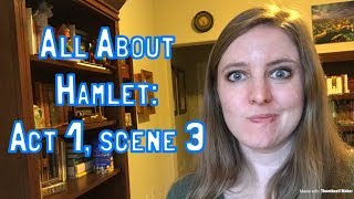 All About Hamlet Act 1 scene 3 [upl. by Susejedairam]