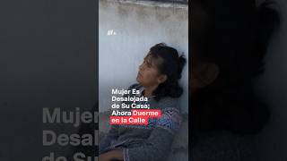 Mujer es desalojada de su casa ahora duerme en la calle con sus perritos  N Shorts [upl. by Todhunter347]