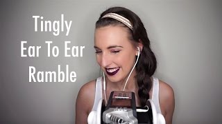 ASMR Tingly Ear To Ear Ramble [upl. by Enialem]