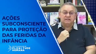 AÃ‡Ã•ES SUBCONSCIENTE PARA PROTEÃ‡ÃƒO DAS FERIDAS DA INFÃ‚NCIA [upl. by Meedan]