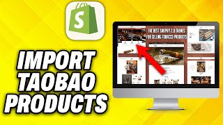 How To Import Taobao Products To Shopify 2024 [upl. by Lodnar]