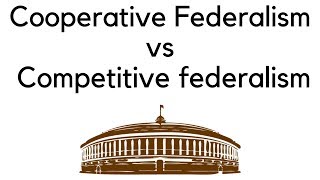 Difference in Cooperative Federalism amp Competitive Federalism What sort of federalism do we want [upl. by Rammus]