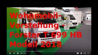 Wohnmobil Vorstellung  Teilintegrierte  FORSTER T 699 HB Mod 2018  Familiengefährt  Roomtour [upl. by Ekal]