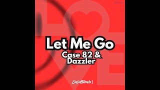 Case 82 amp Dazzler  Let Me Go [upl. by Akirdnahs]