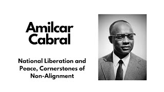 Amilcar Cabral  National Liberation and Peace Cornerstones of NonAlignment [upl. by Karney]