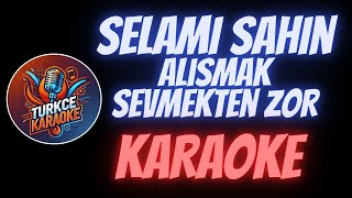 Selami Şahin  Alışmak Sevmekten Zor Karaoke [upl. by Polivy]