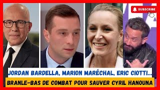 Jordan Bardella Marion Maréchal Eric Ciotti… branlebas de combat pour sauver Cyril Hanouna [upl. by Debbee]