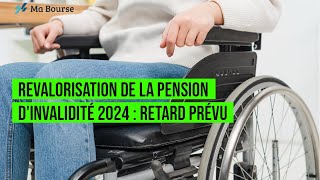 Revalorisation de la pension dinvalidité 2024  Retard prévu [upl. by Sigismondo]