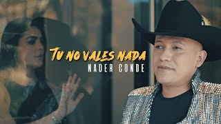 Tu No Vales Nada Nader Conde Video Oficial [upl. by Ferd923]