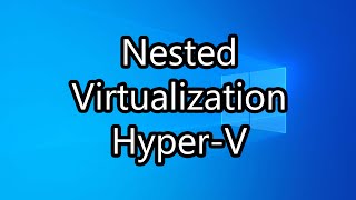 Enable Nested Virtualization in Hyper V [upl. by Askwith821]