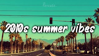 2010s summer mix nostalgia playlist [upl. by Becky]