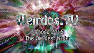 WeirdosTV episode 2416  The Deadest Night [upl. by Neral]