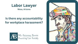 Labor Lawyer for Employees Mesa Arizona  Accountability For Workplace Harassment  Attorney Bernie [upl. by Agbogla222]