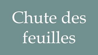 How to Pronounce Chute des feuilles Falling leaves Correctly in French [upl. by Scutt]