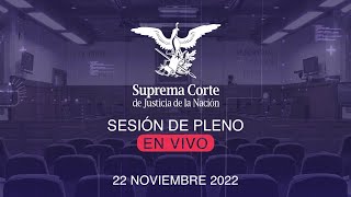 Sesión del Pleno de la SCJN 22 noviembre 2022 [upl. by Pepillo253]