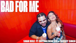 BAD FOR ME  Shah Rule feat Chitralekha Sen amp Mickey Singh  Prod by Stunnah Beatz Music Video [upl. by Winfrid391]