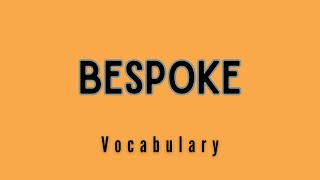 What is the meaning of Bespoke [upl. by Burr457]