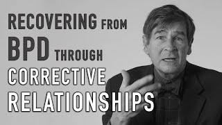 Recovering from BPD through Corrective Relationships  JOHN GUNDERSON [upl. by Navada]