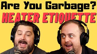 Are You Garbage Comedy Podcast Heater Etiquette w Kippy amp Foley [upl. by Hsur]