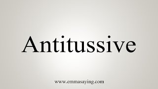 How To Say Antitussive [upl. by Carrissa]