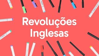 REVOLUÇÕES INGLESAS  QUER QUE DESENHE  DESCOMPLICA [upl. by Airtemad]