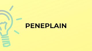 What is the meaning of the word PENEPLAIN [upl. by Atilrep]