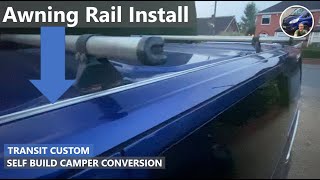 EP18  AWNING RAIL Installation onto Transit Custom Self Build Camper Conversion [upl. by Skiest753]