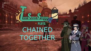 LostSoulsStation plays Chained Together Part 1 [upl. by Allesiram567]