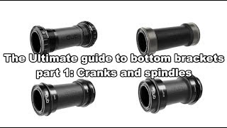 The Ultimate guide to bottom brackets pt 1 Cranks and spindles [upl. by Ashwell548]