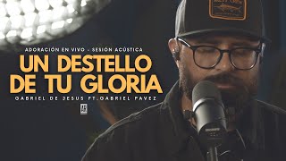 Un Destello De Tu Gloria  Adoración En Vivo  Sesión Acústica  Gabriel De Jesus [upl. by Hsekar]