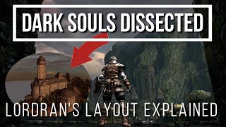 Dark Souls Dissected 9  Lordrans Layout Explained [upl. by Almeda501]