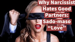 Why Narcissist Hates Good Partners Sadomaso quotLovequot plus Mood Disorders [upl. by Wons]