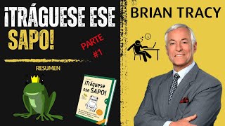 RESUMEN del libro ¡TRÁGUESE ESE SAPO de Brian Tracy  Parte 1 [upl. by Mason]