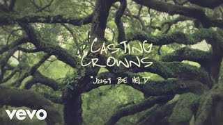 Casting Crowns  Just Be Held Official Lyric Video [upl. by Harrell]