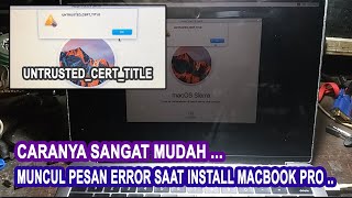 Cara Mengatasi Pesan Error Saat Install Macbook Pro  untrusted cert title [upl. by Engeddi]